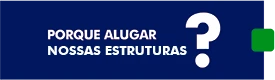 Porque alugar nossas estruturas?